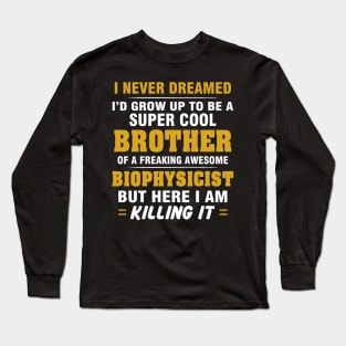 BIOPHYSICIST Brother  – Cool Brother Of Freaking Awesome BIOPHYSICIST Long Sleeve T-Shirt